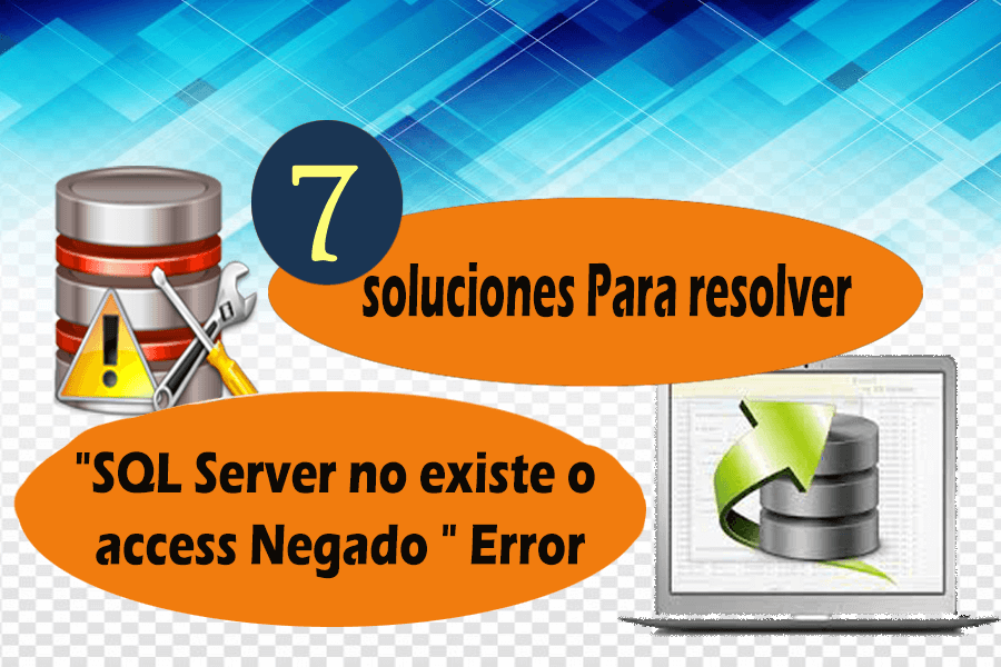 7 soluciones Para resolver SQL Server no existe o access Negado Error