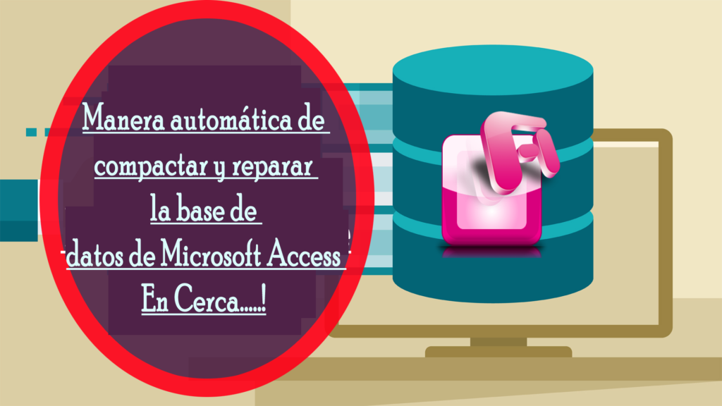 Manera automática de compactar y reparar la base de datos de Microsoft Access En Cerca.....!