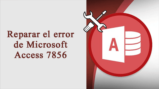 reparar el error de Microsoft Access 7856